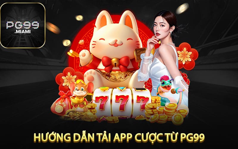 Hướng Dẫn Tải Ứng Dụng Cược Từ Nhà Cái pg99